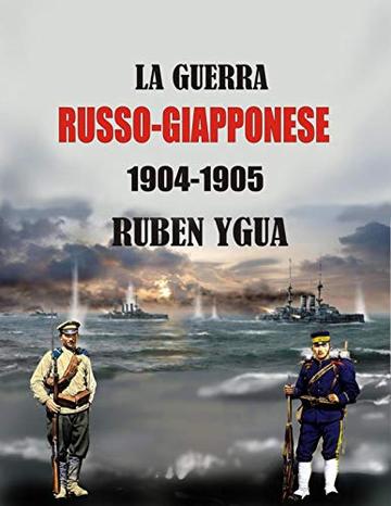 LA GUERRA RUSSO-GIAPPONESE: 1904-1905